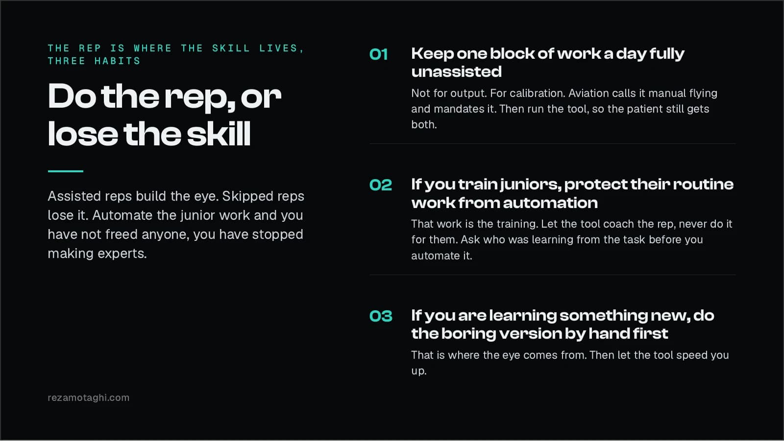 The rep is where the skill lives: three habits that keep the eye. One, keep one block of work a day fully unassisted. Two, if you train juniors, protect their routine work from automation and let the tool coach it. Three, if you are learning something new, do the boring version by hand first.